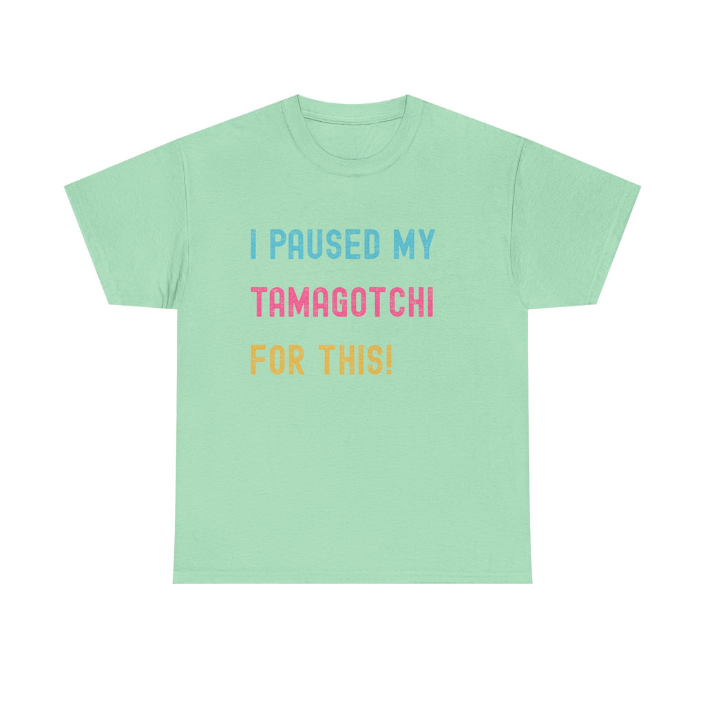 T-Shirt — "I Paused My Tamagotchi For This!" Retro Gamer Tee
