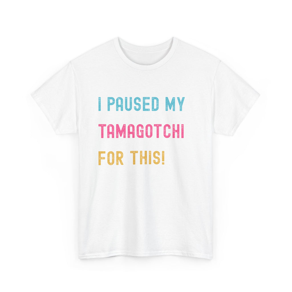 T-Shirt — "I Paused My Tamagotchi For This!" Retro Gamer Tee