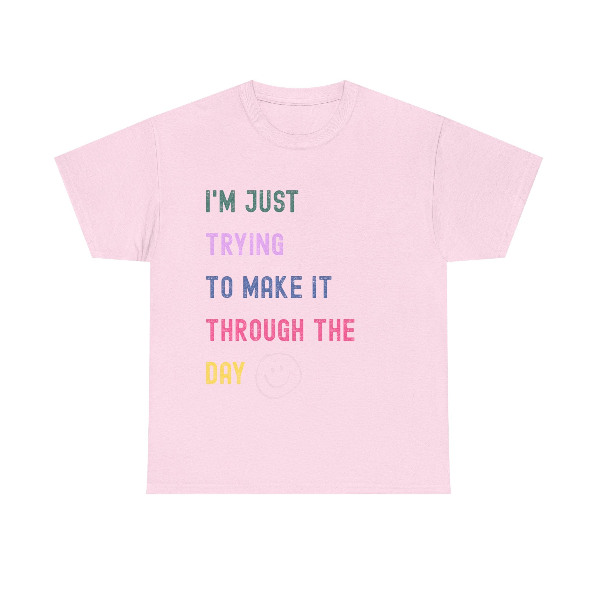 Just Trying To Make It Through The Day T-Shirt