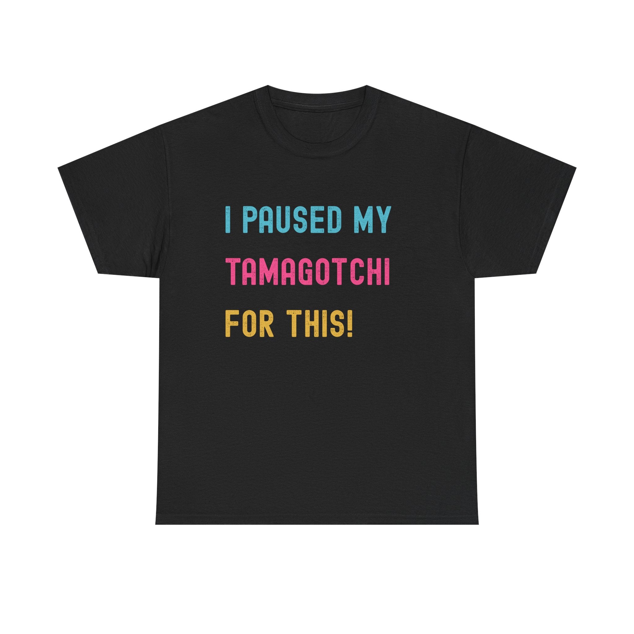 T-Shirt — "I Paused My Tamagotchi For This!" Retro Gamer Tee