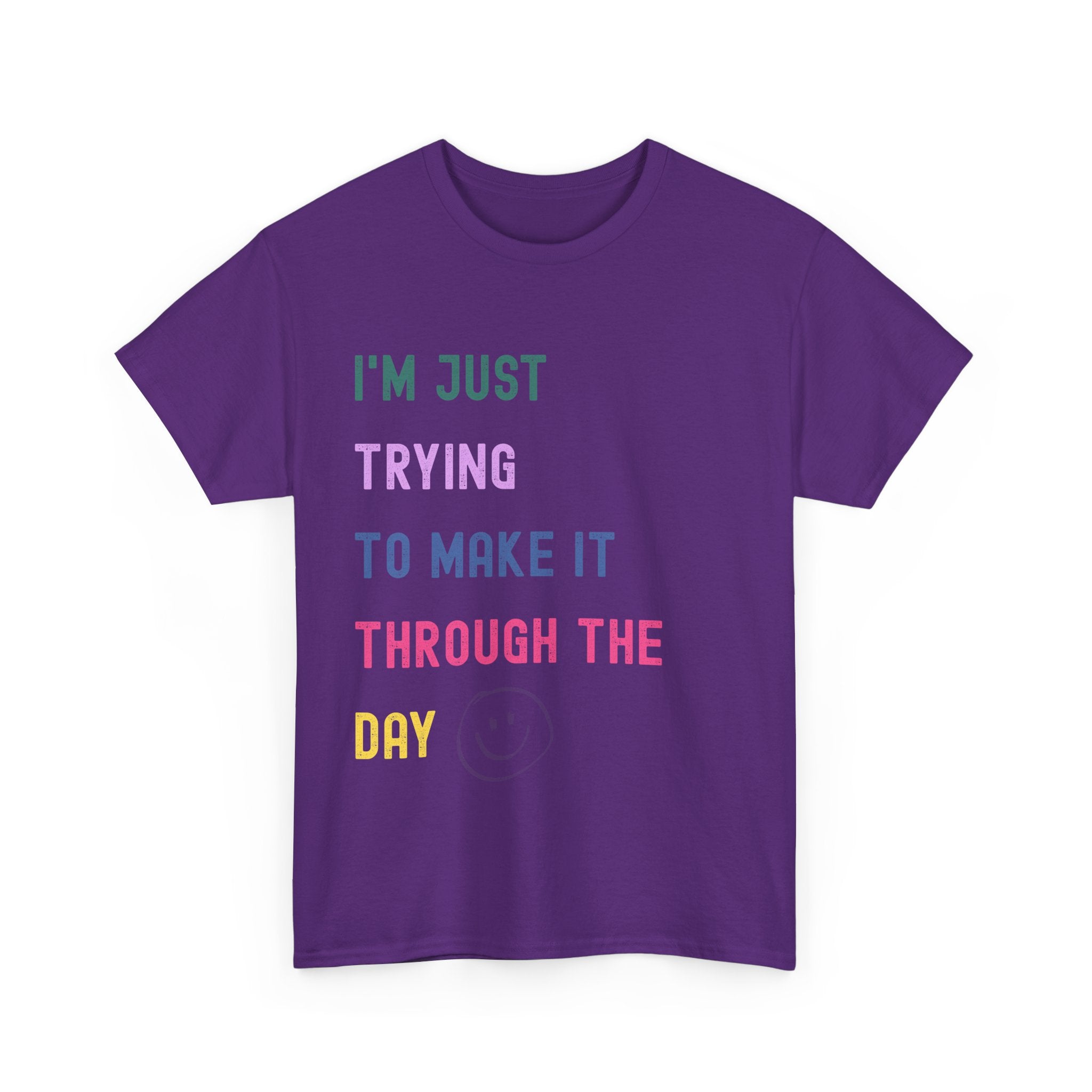 Just Trying To Make It Through The Day T-Shirt
