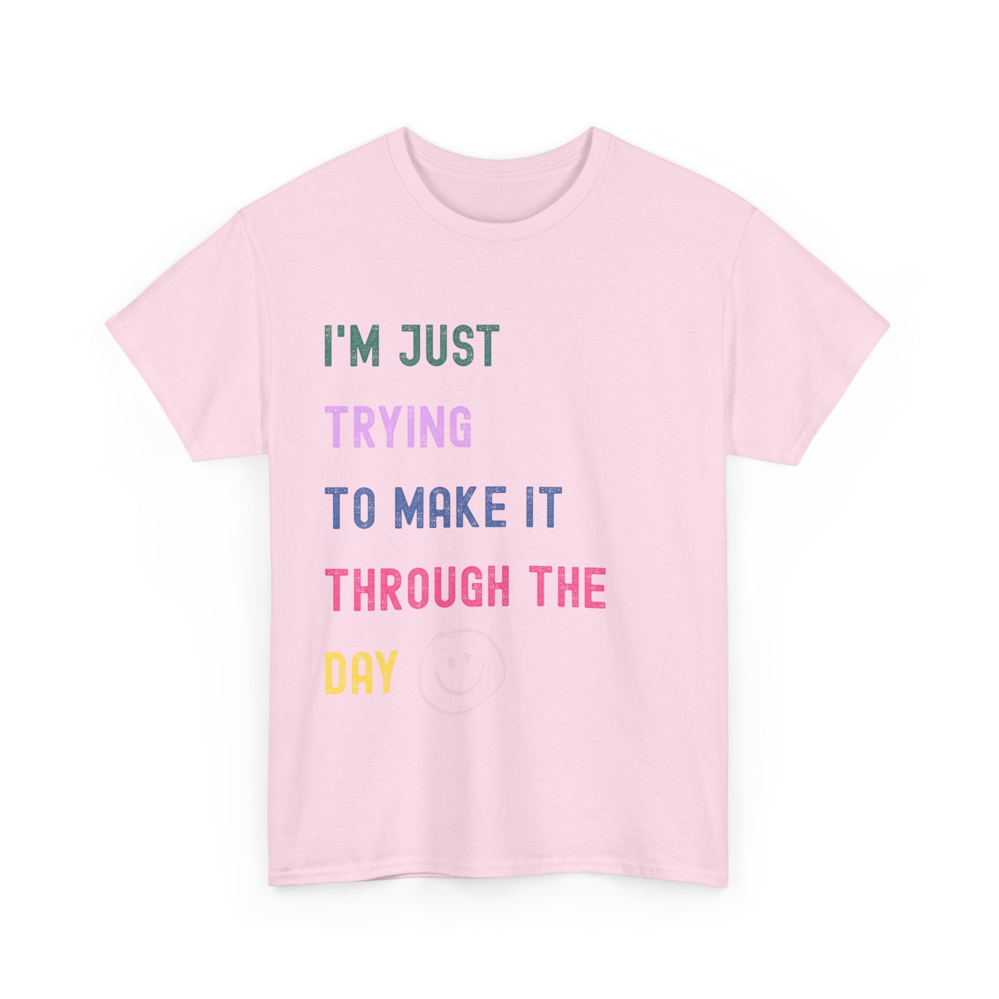 Just Trying To Make It Through The Day T-Shirt