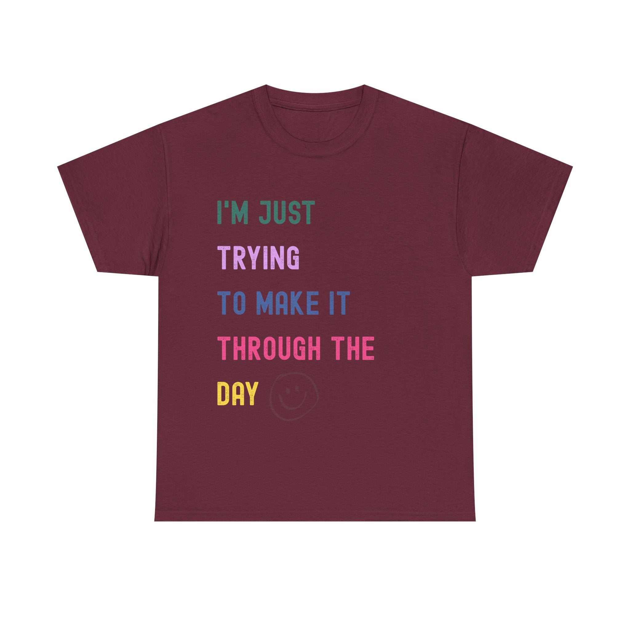 Just Trying To Make It Through The Day T-Shirt