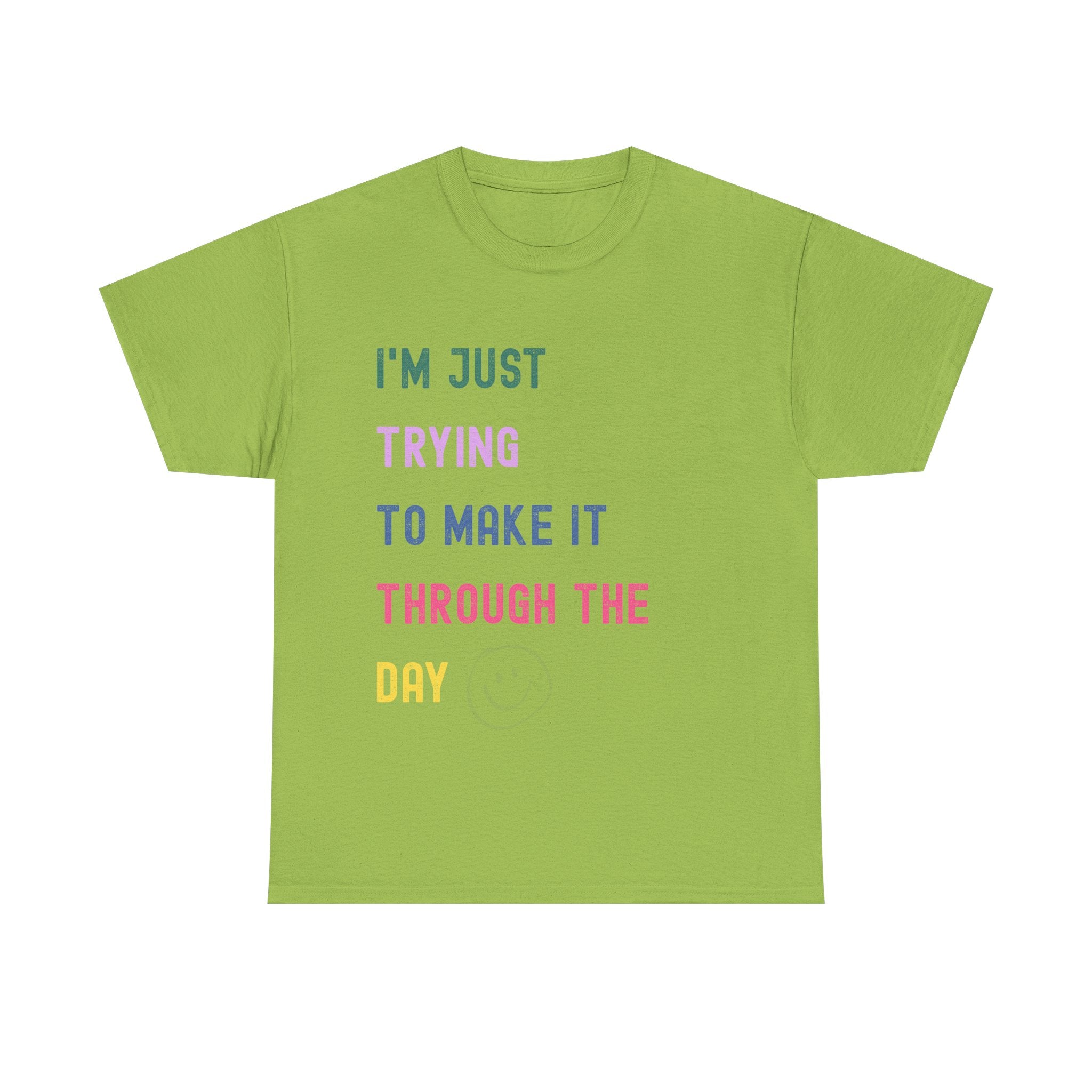 Just Trying To Make It Through The Day T-Shirt