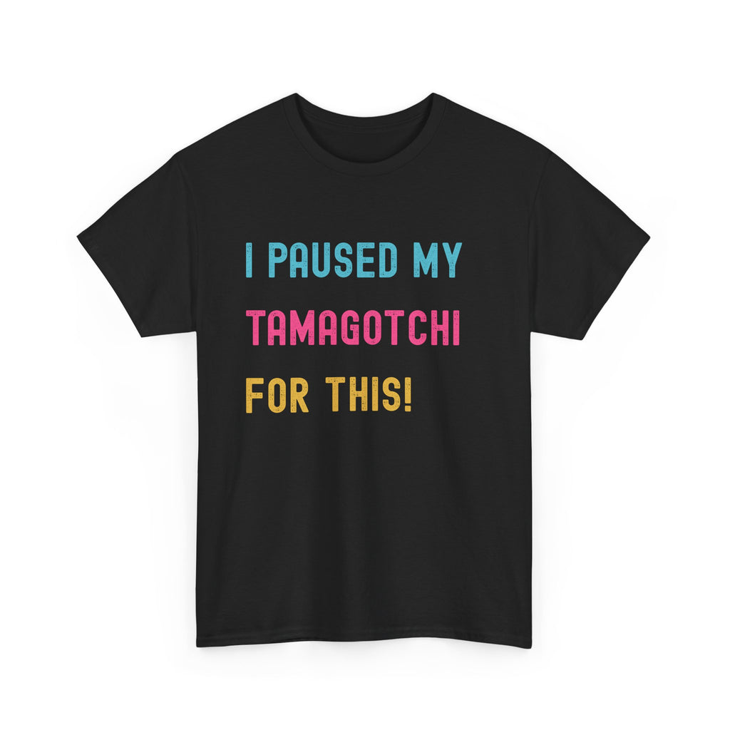 T-Shirt — "I Paused My Tamagotchi For This!" Retro Gamer Tee