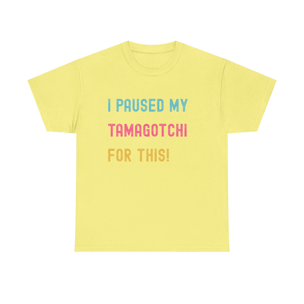 T-Shirt — "I Paused My Tamagotchi For This!" Retro Gamer Tee